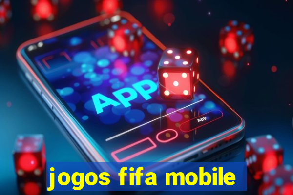 jogos fifa mobile